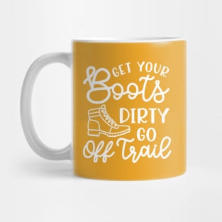 Get Your Boots Dirty Go Off Trail Hiking Funny Mug